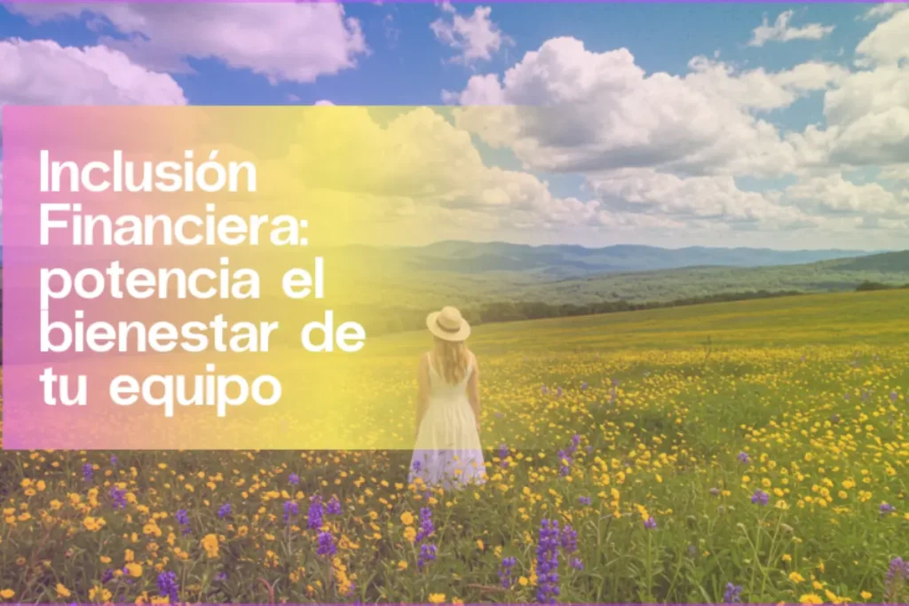 Inclusión financiera y cómo fomentarla en una empresa | Aleluya