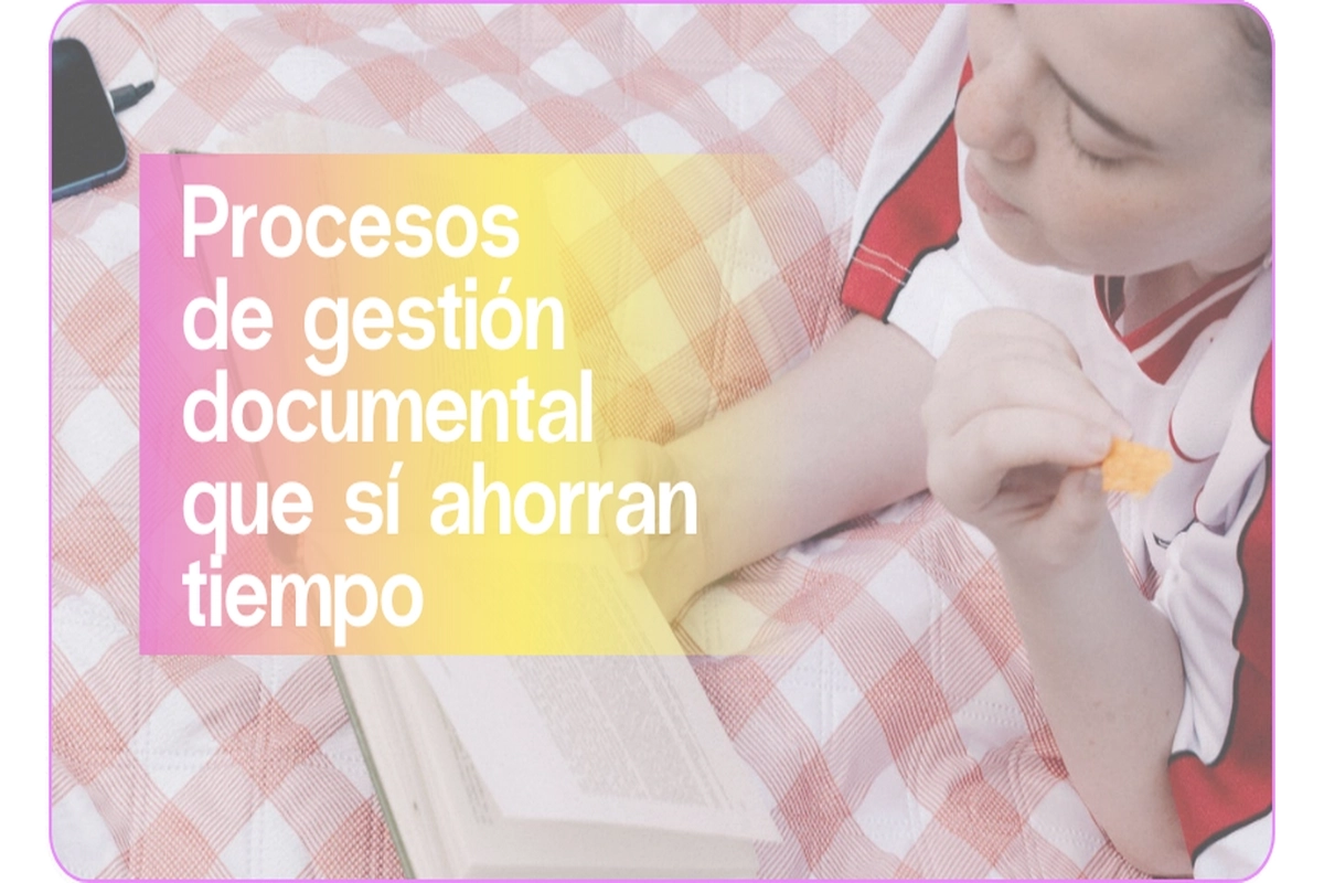 Procesos de gestión documental que sí ahorran tiempo | Aleluya