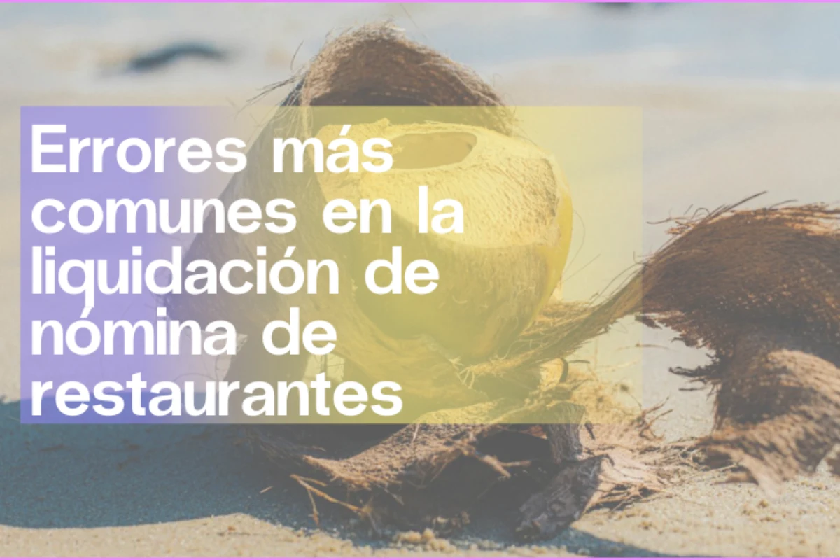 Errores mas comunes en la liquidacion de nomina de restaurantes